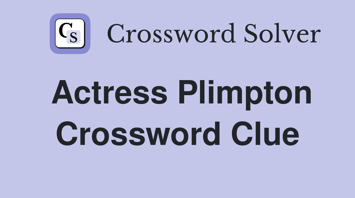 Actress Plimpton Crossword Clue