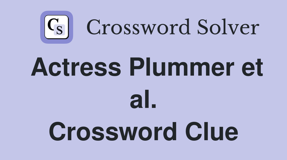 Actress Plummer et al. Crossword Clue