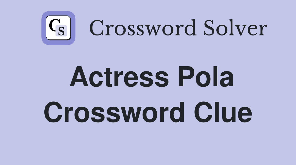 Actress Pola Crossword Clue