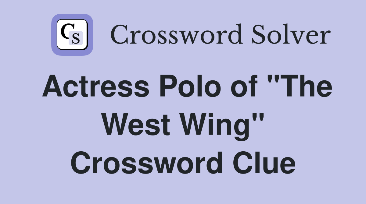 Actress Polo of "The West Wing" Crossword Clue