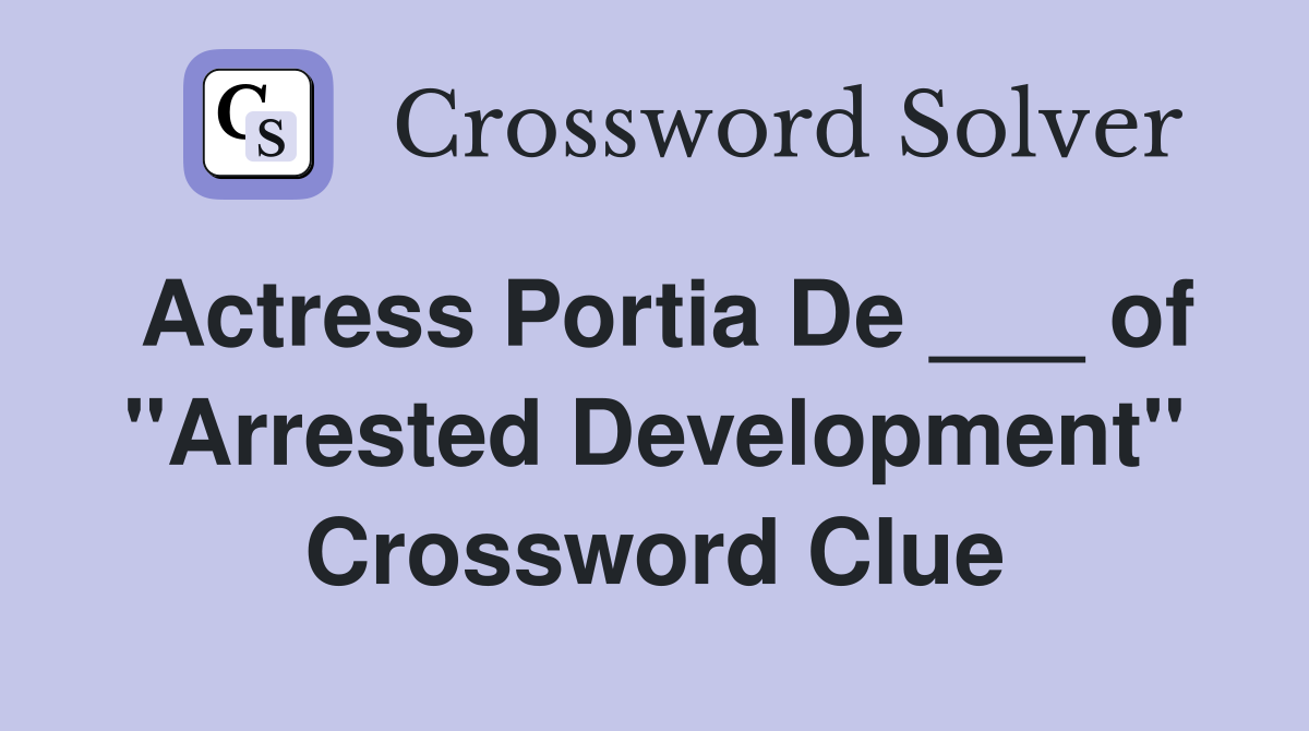 Actress Portia De ___ of "Arrested Development" Crossword Clue