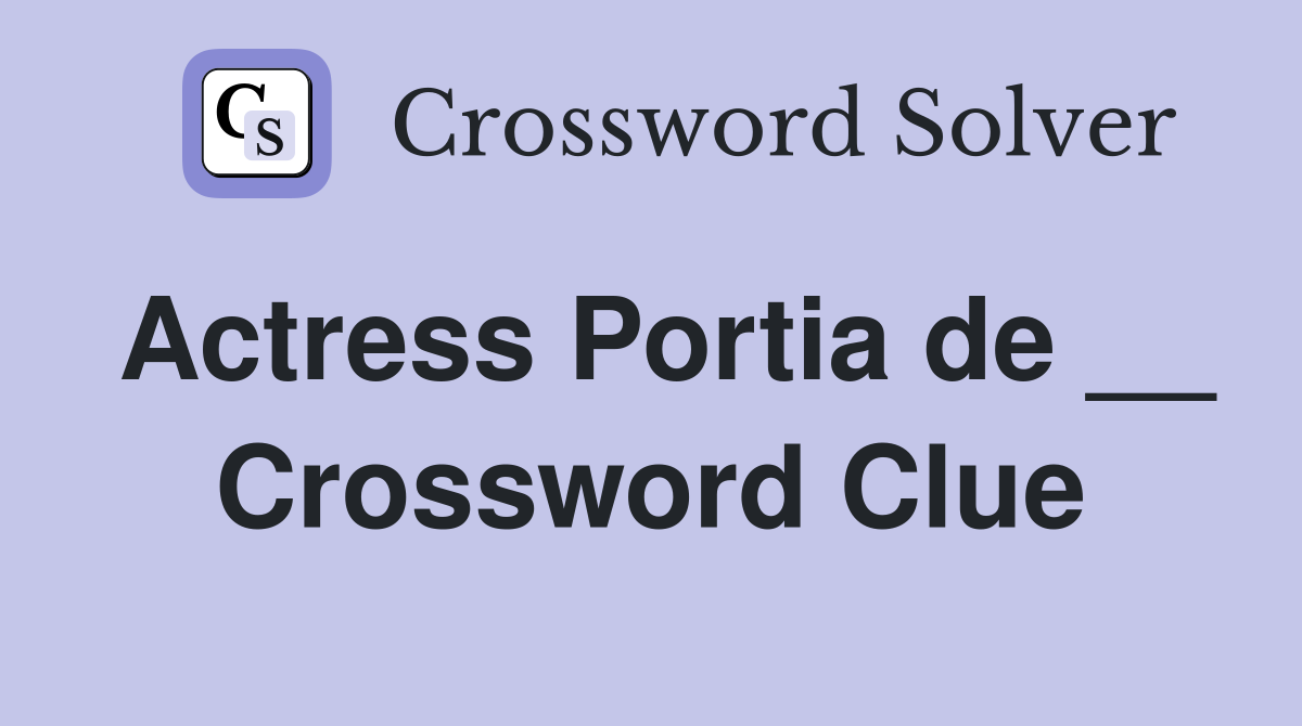 Actress Portia de __ Crossword Clue