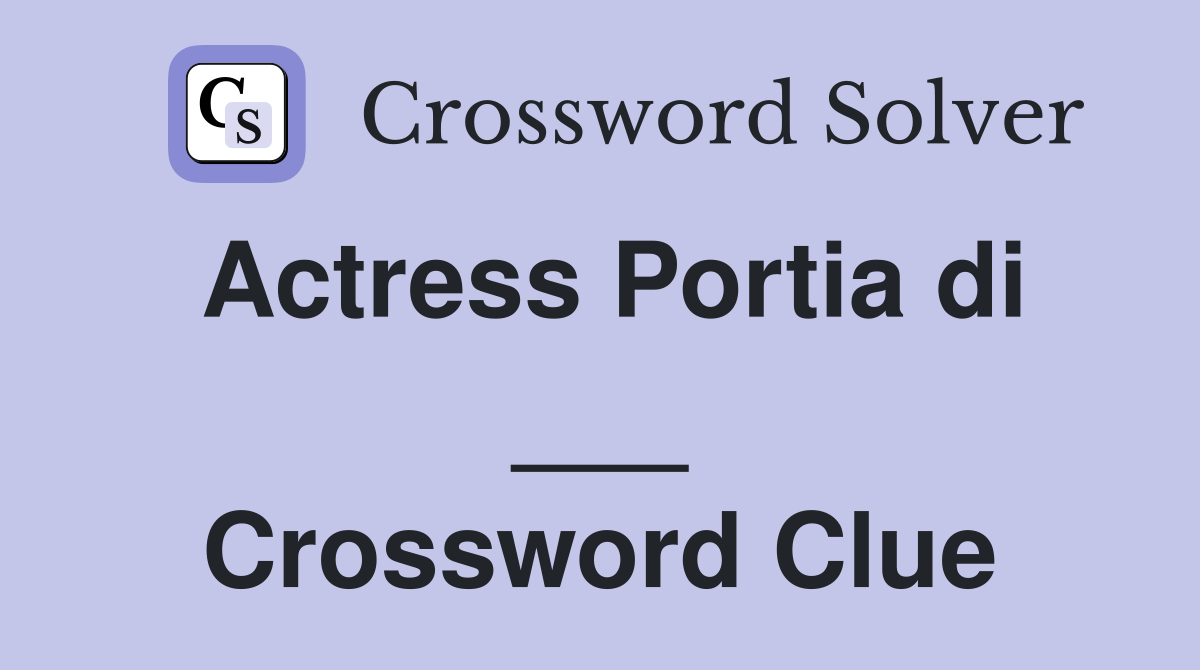 Actress Portia di ___ Crossword Clue