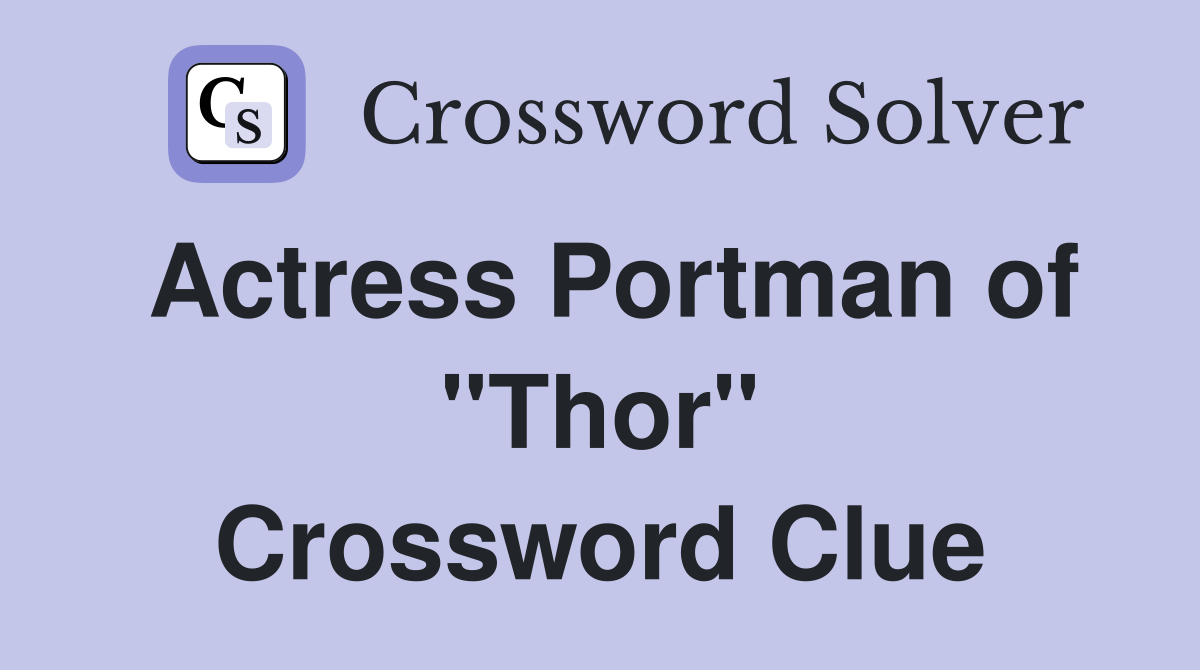 Actress Portman of "Thor" Crossword Clue
