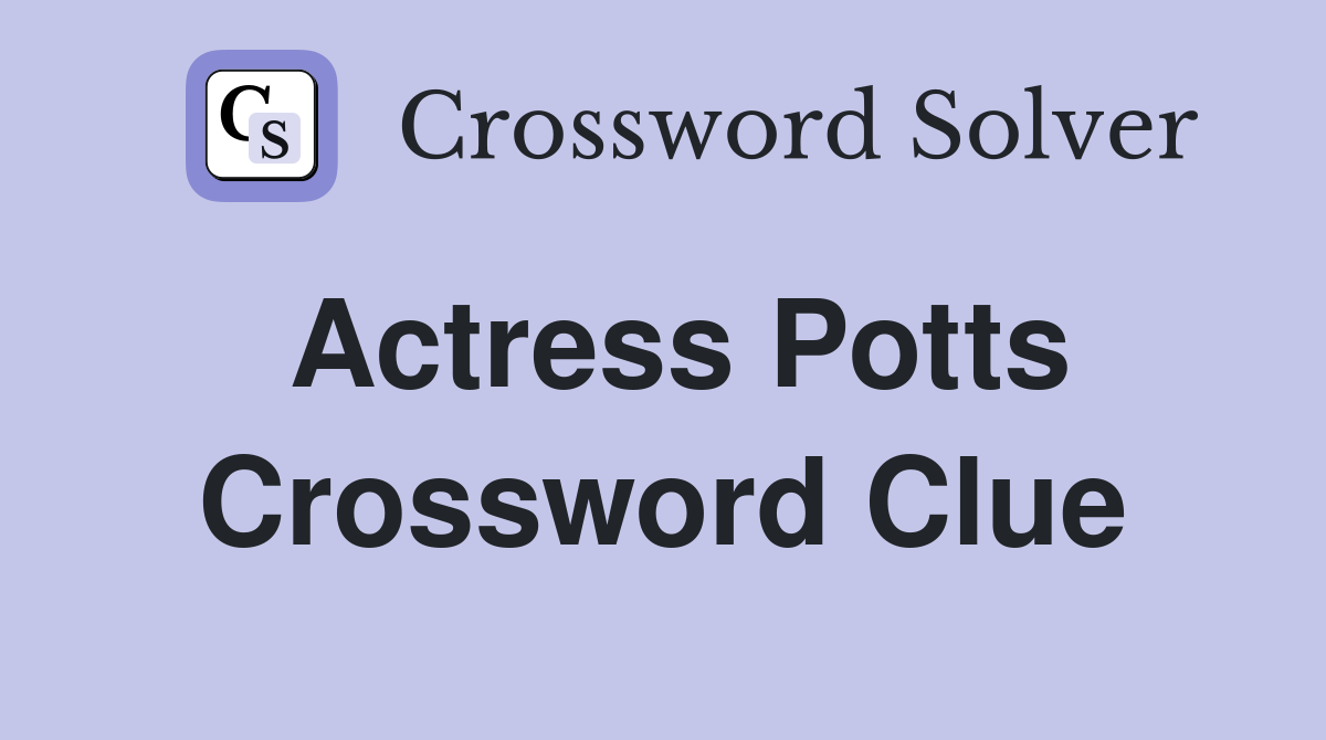 Actress Potts Crossword Clue