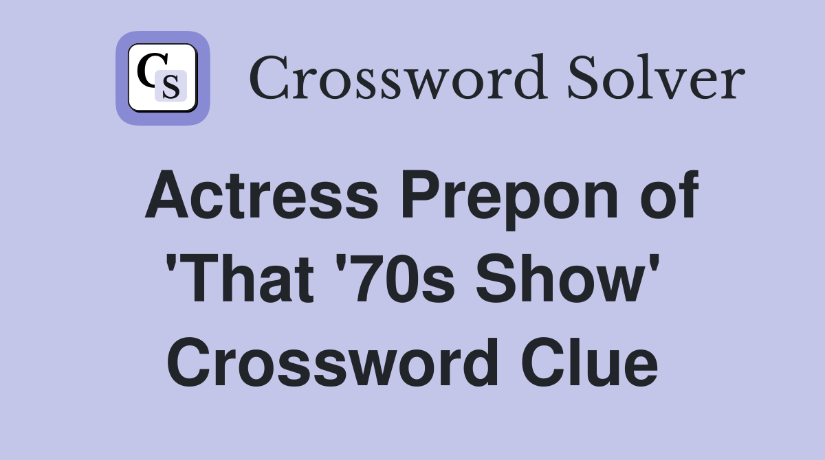Actress Prepon of 'That '70s Show' Crossword Clue