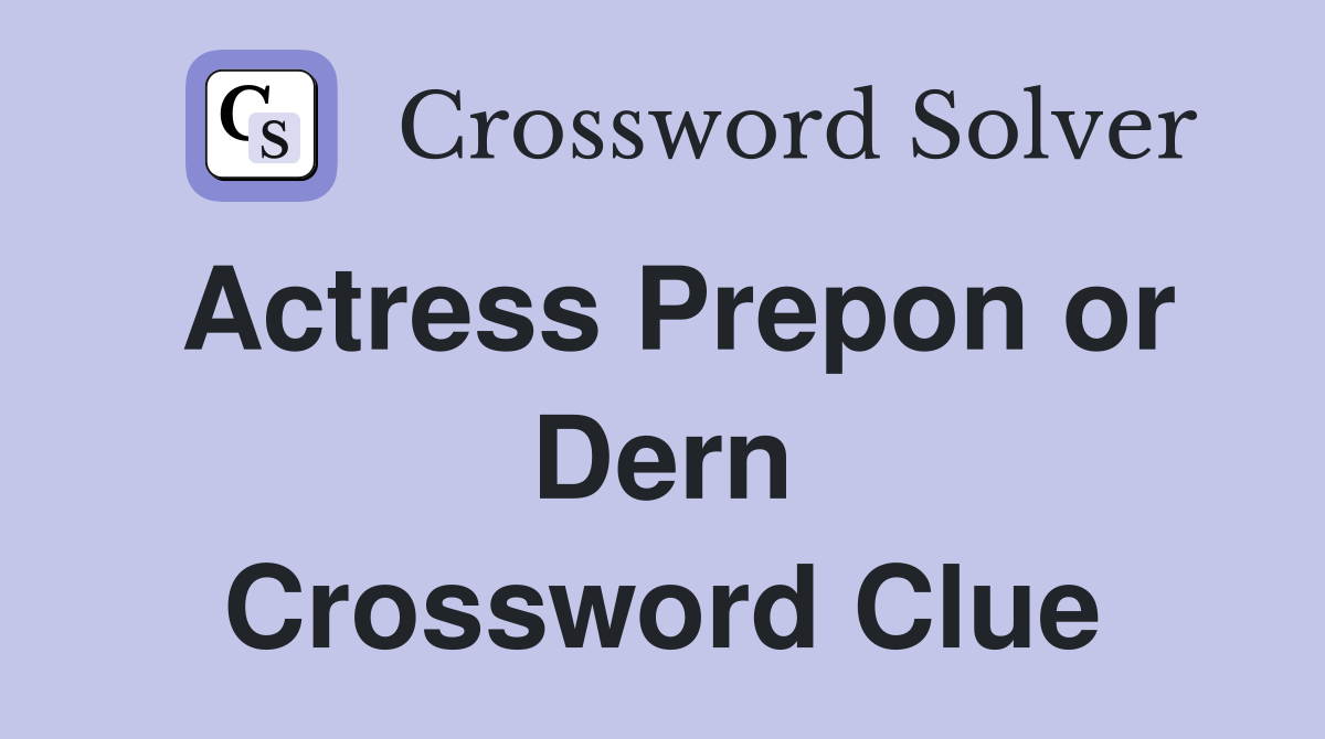 Actress Prepon or Dern Crossword Clue
