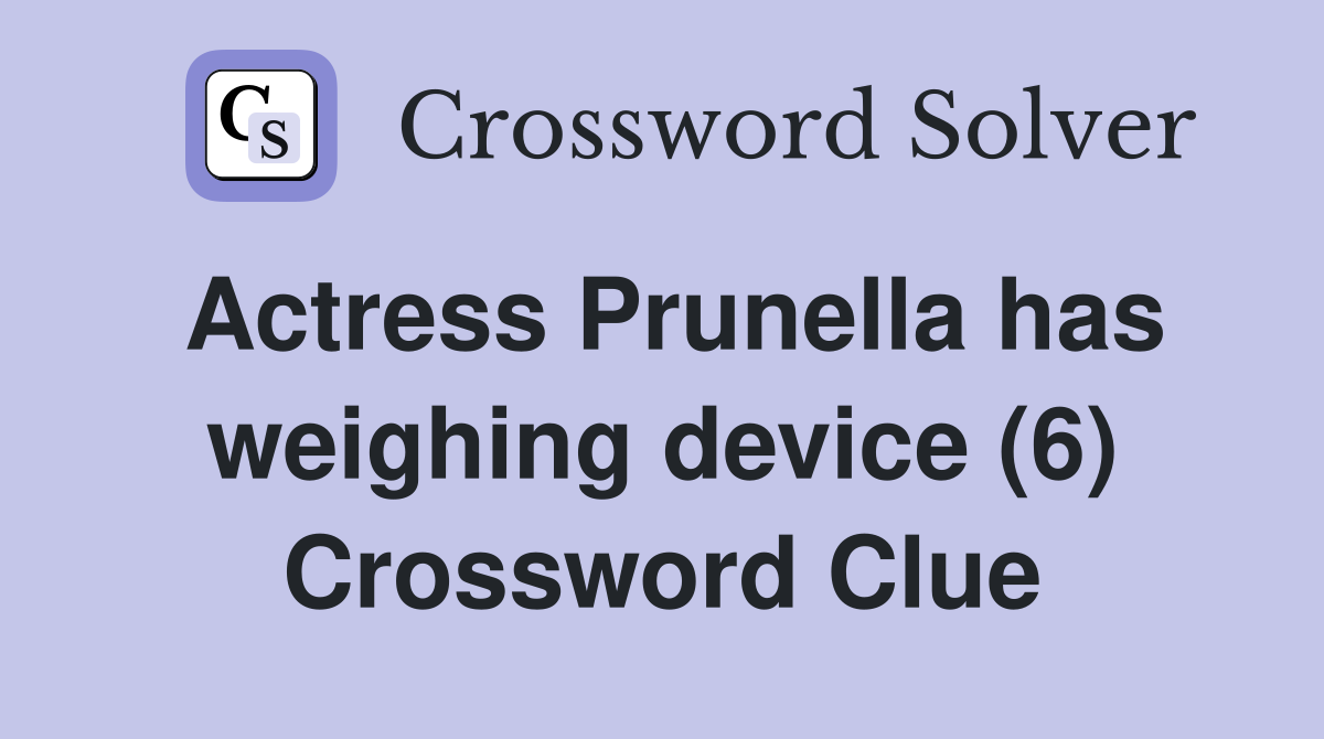 Actress Prunella has weighing device (6) Crossword Clue