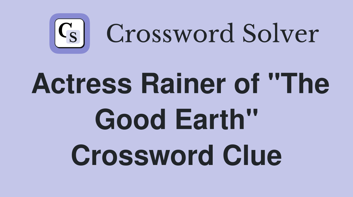 Actress Rainer of "The Good Earth" Crossword Clue