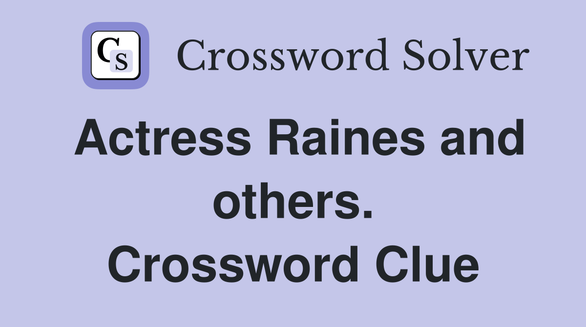 Actress Raines and others. Crossword Clue