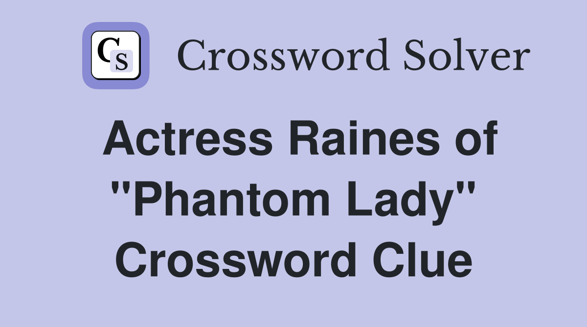 Actress Raines of "Phantom Lady" Crossword Clue