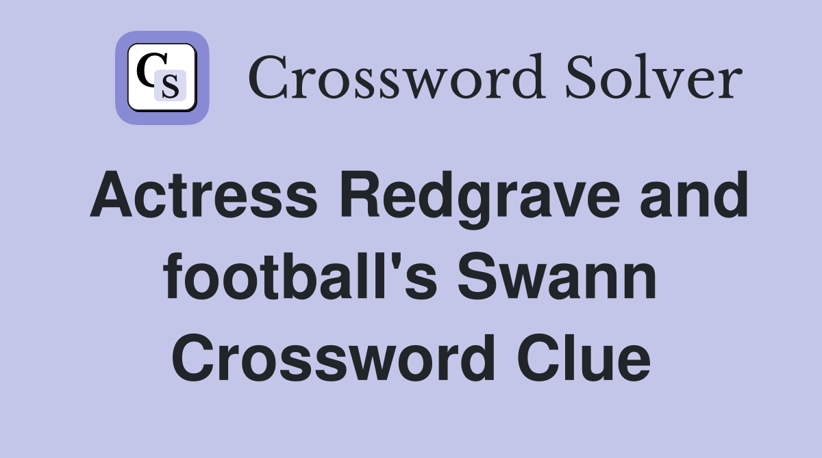 Actress Redgrave and football's Swann Crossword Clue