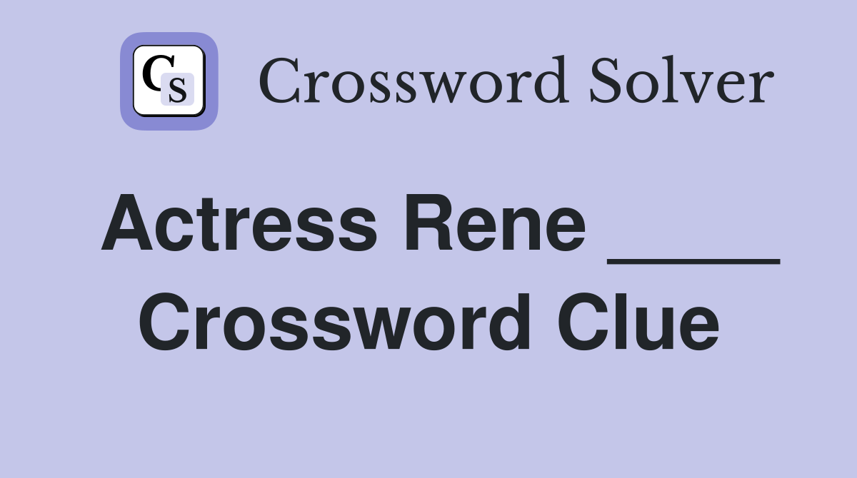 Actress Rene ____ Crossword Clue
