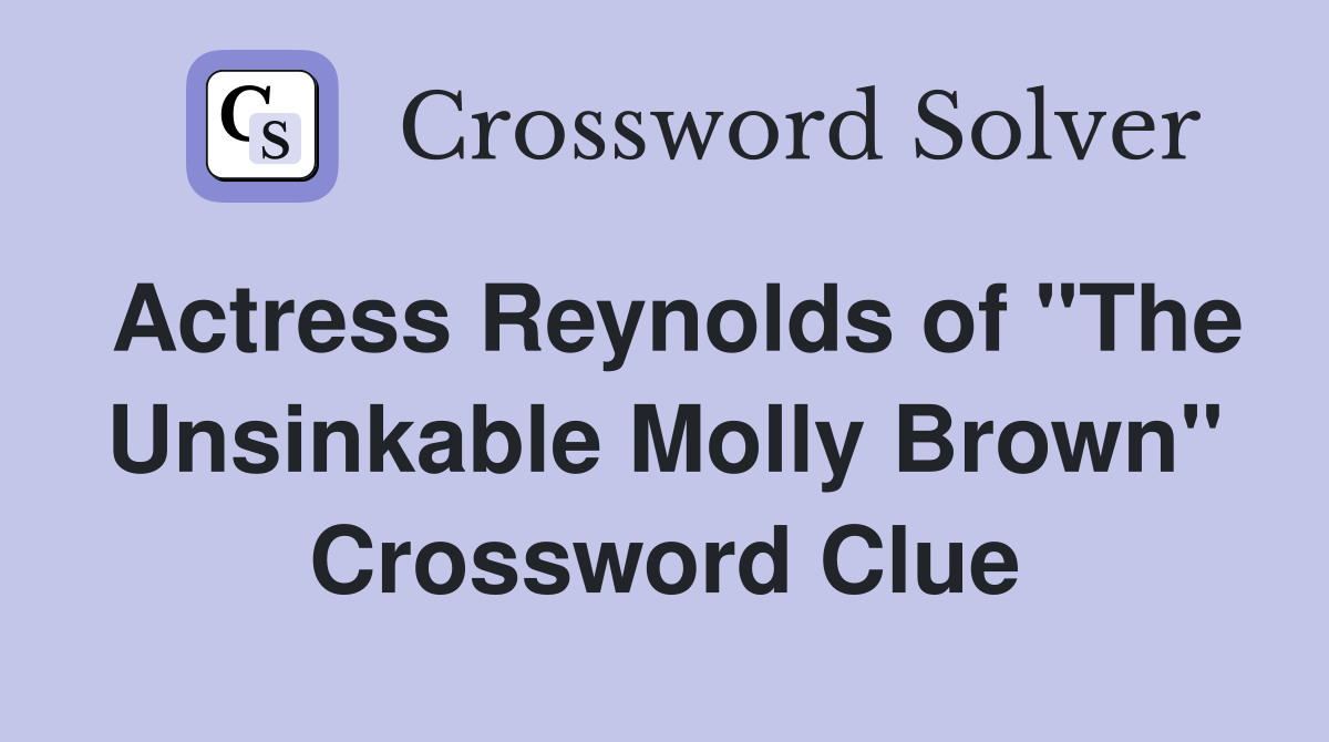Actress Reynolds of "The Unsinkable Molly Brown" Crossword Clue