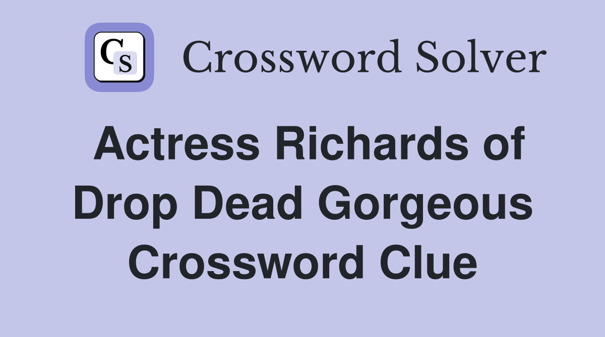 Actress Richards of Drop Dead Gorgeous Crossword Clue Answers