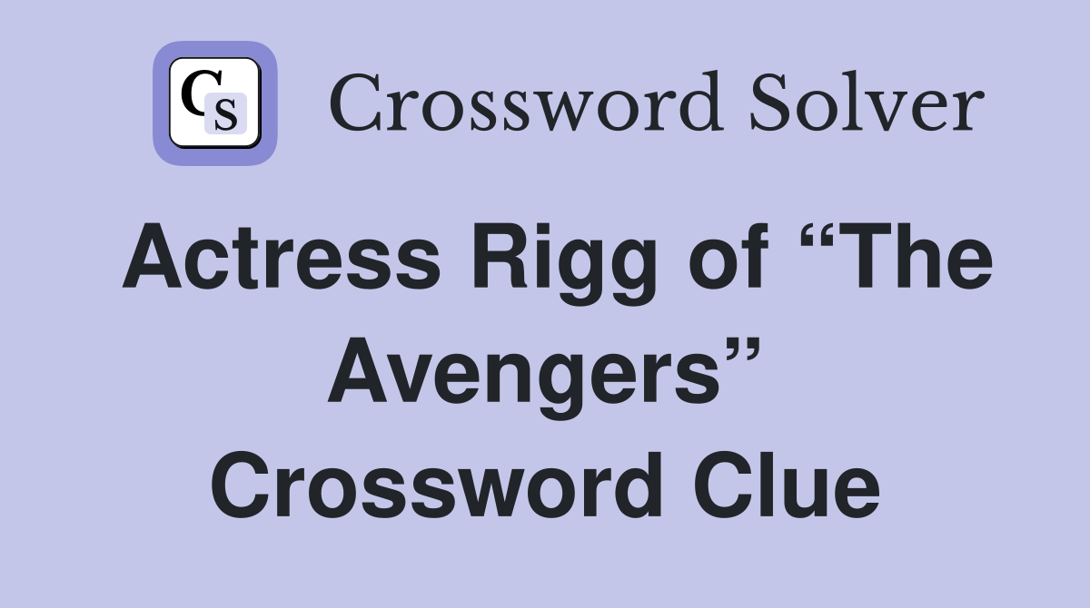Actress Rigg of “The Avengers” Crossword Clue