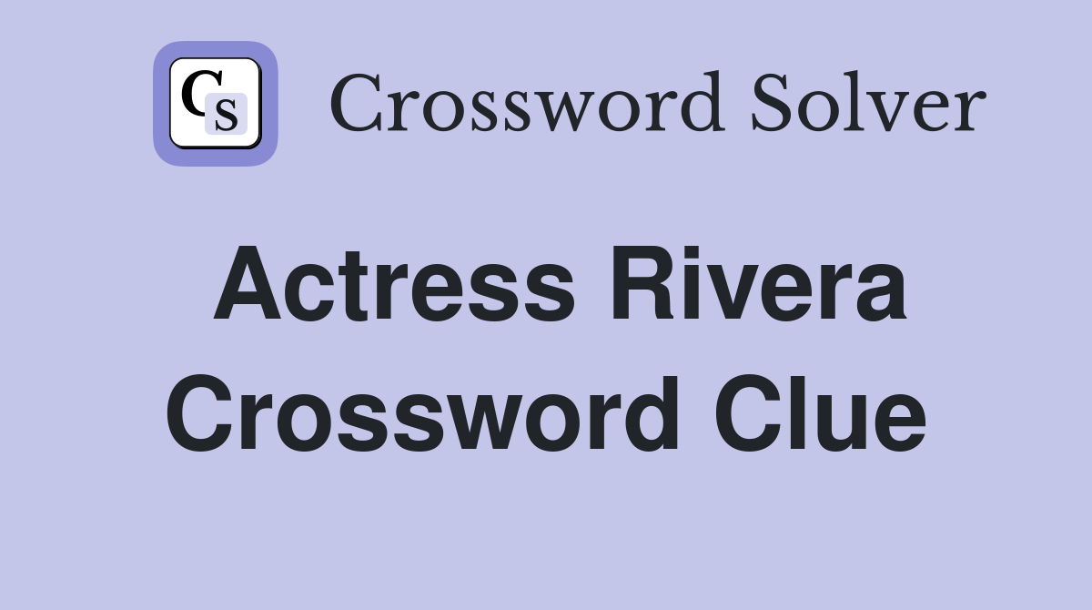 Actress Rivera Crossword Clue