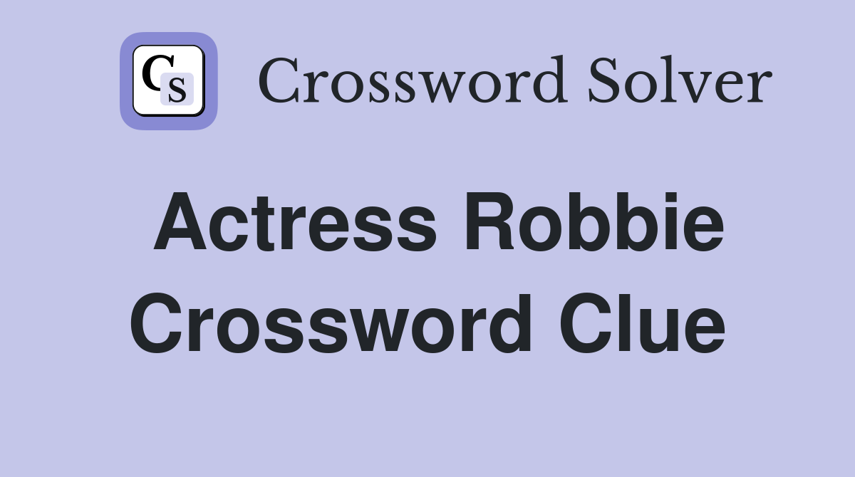Actress Robbie Crossword Clue