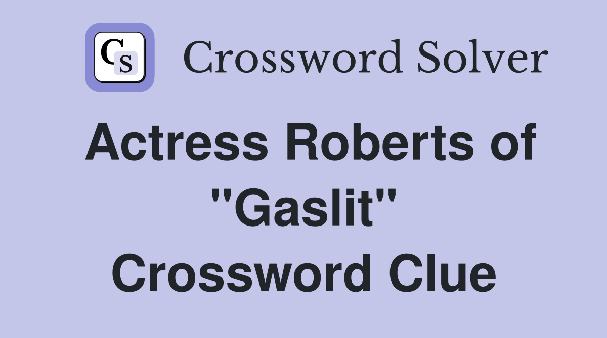 Actress Roberts of "Gaslit" Crossword Clue