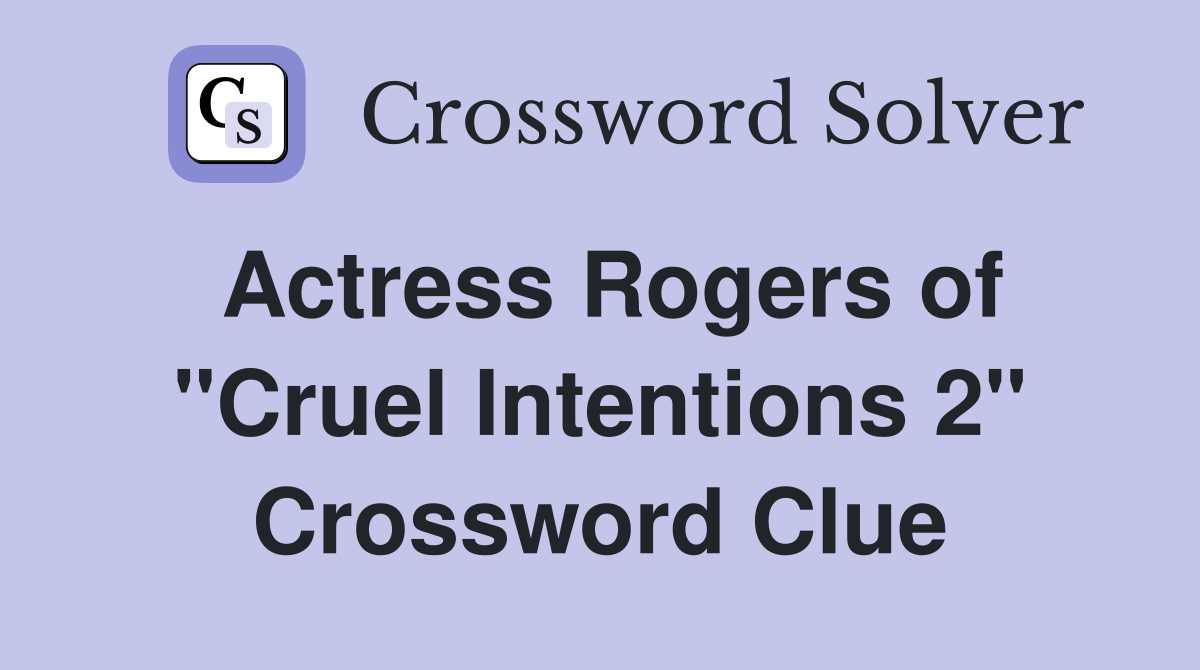 Actress Rogers of "Cruel Intentions 2" Crossword Clue