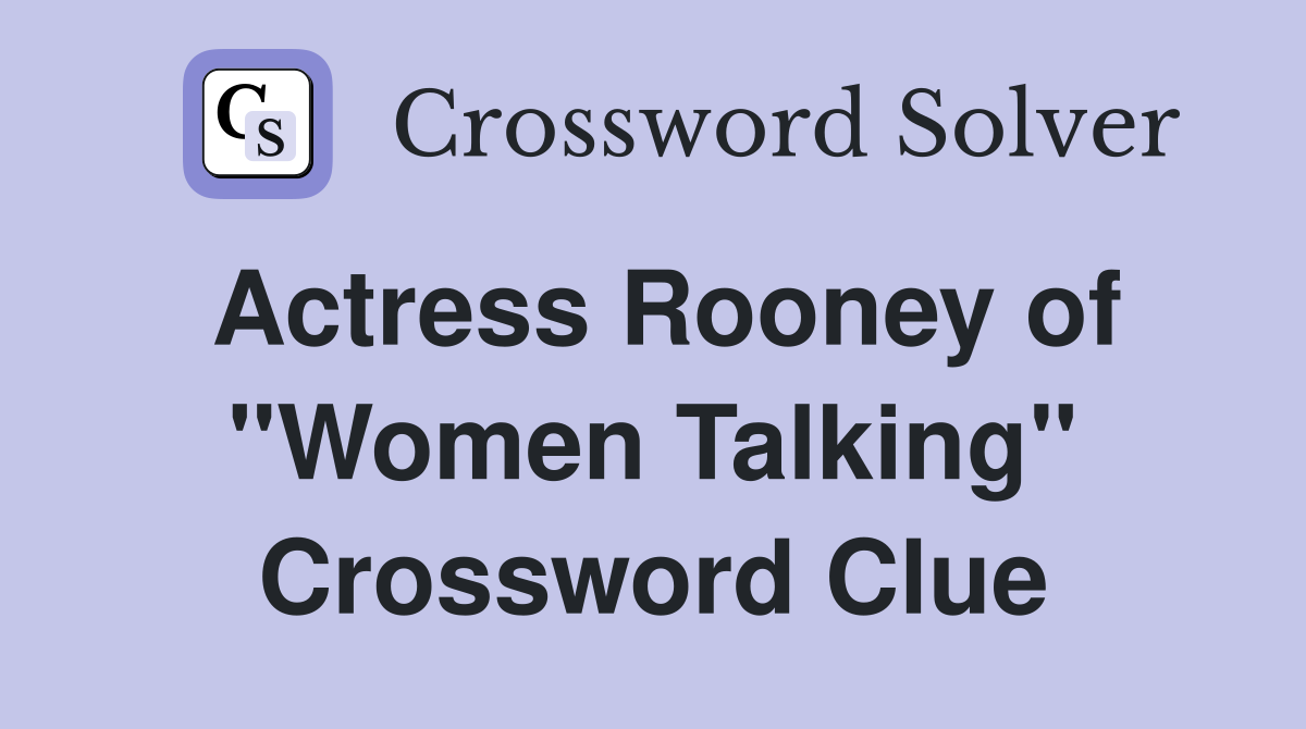 Actress Rooney of "Women Talking" Crossword Clue