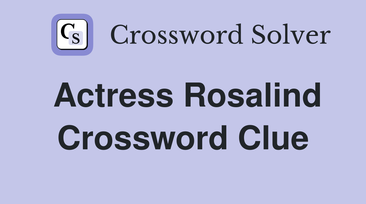 Actress Rosalind Crossword Clue