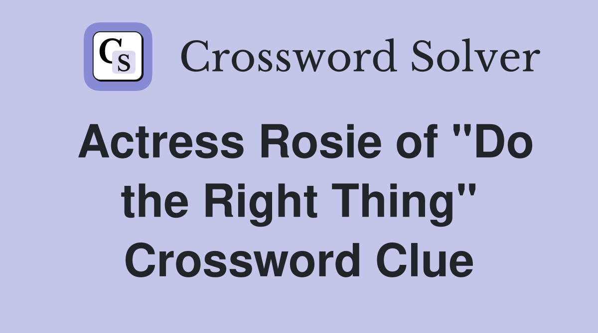 Actress Rosie of "Do the Right Thing" Crossword Clue