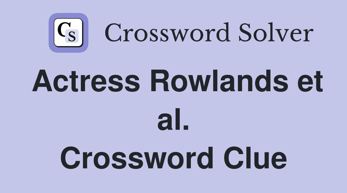 Actress Rowlands et al. Crossword Clue