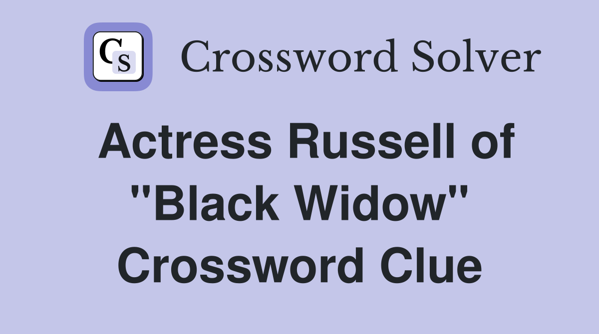 Actress Russell of "Black Widow" Crossword Clue