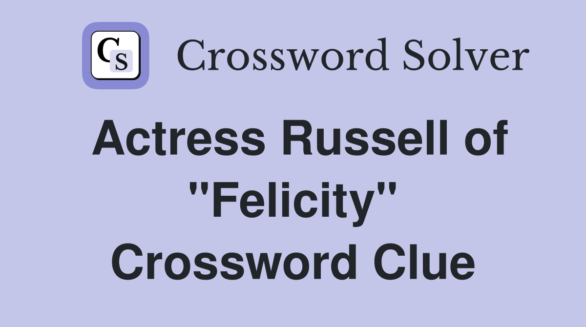 Actress Russell of "Felicity" Crossword Clue