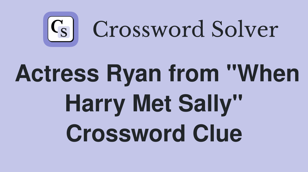 Actress Ryan from "When Harry Met Sally" Crossword Clue
