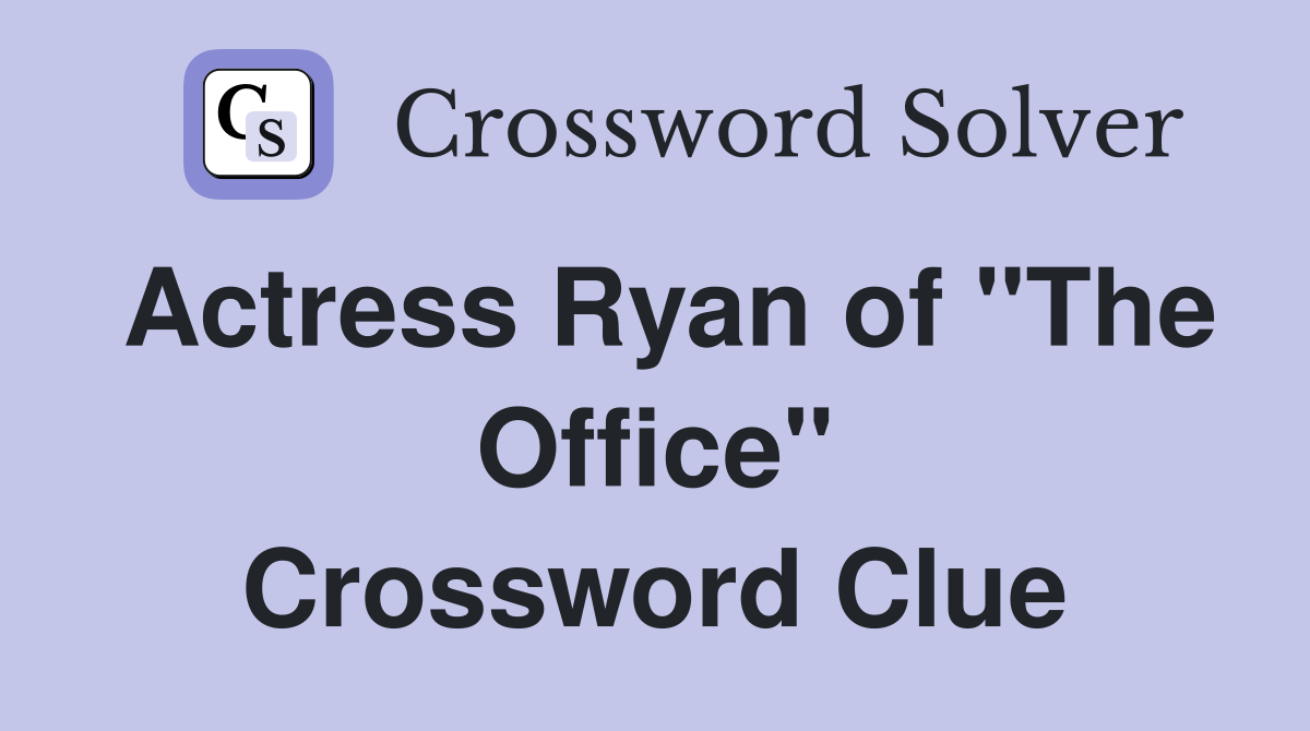 Actress Ryan of "The Office" Crossword Clue