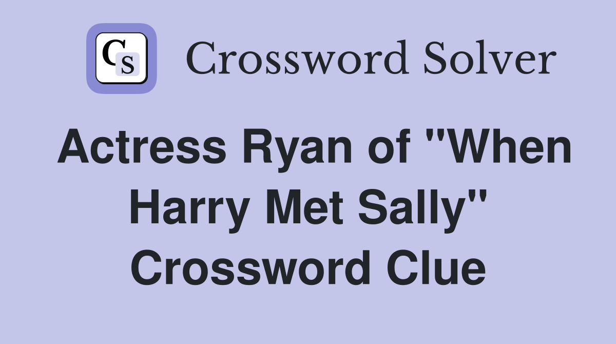 Actress Ryan of "When Harry Met Sally" Crossword Clue