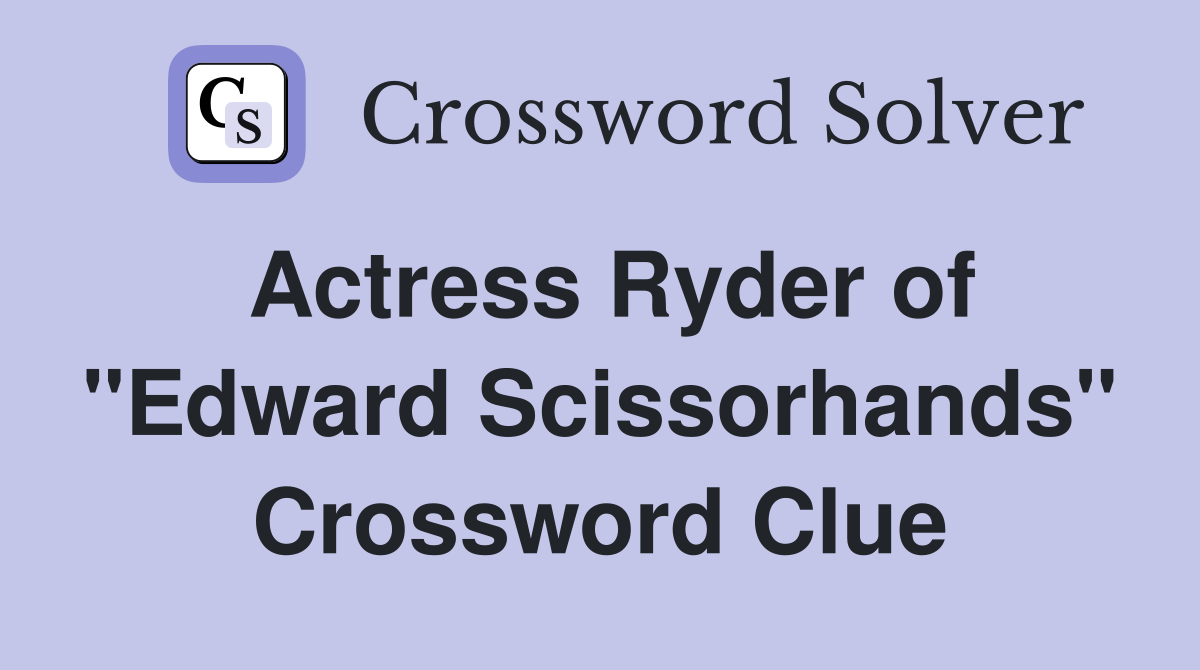 Actress Ryder of "Edward Scissorhands" Crossword Clue
