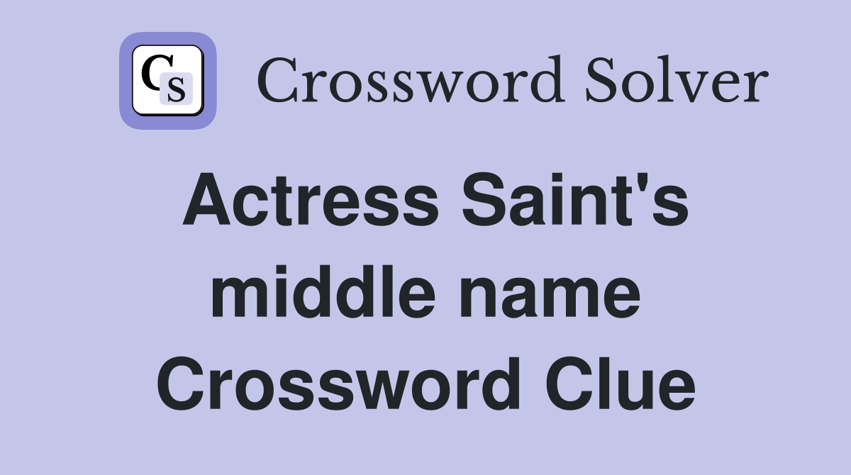 Actress Saint's middle name Crossword Clue