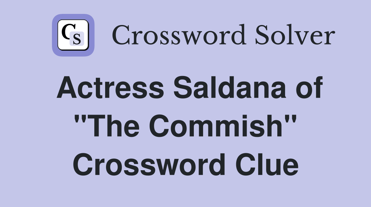 Actress Saldana of "The Commish" Crossword Clue