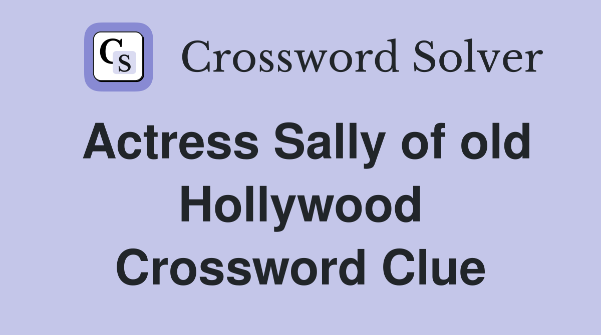 Actress Sally of old Hollywood Crossword Clue