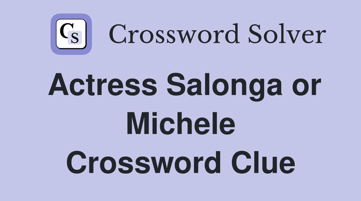 Actress Salonga or Michele Crossword Clue