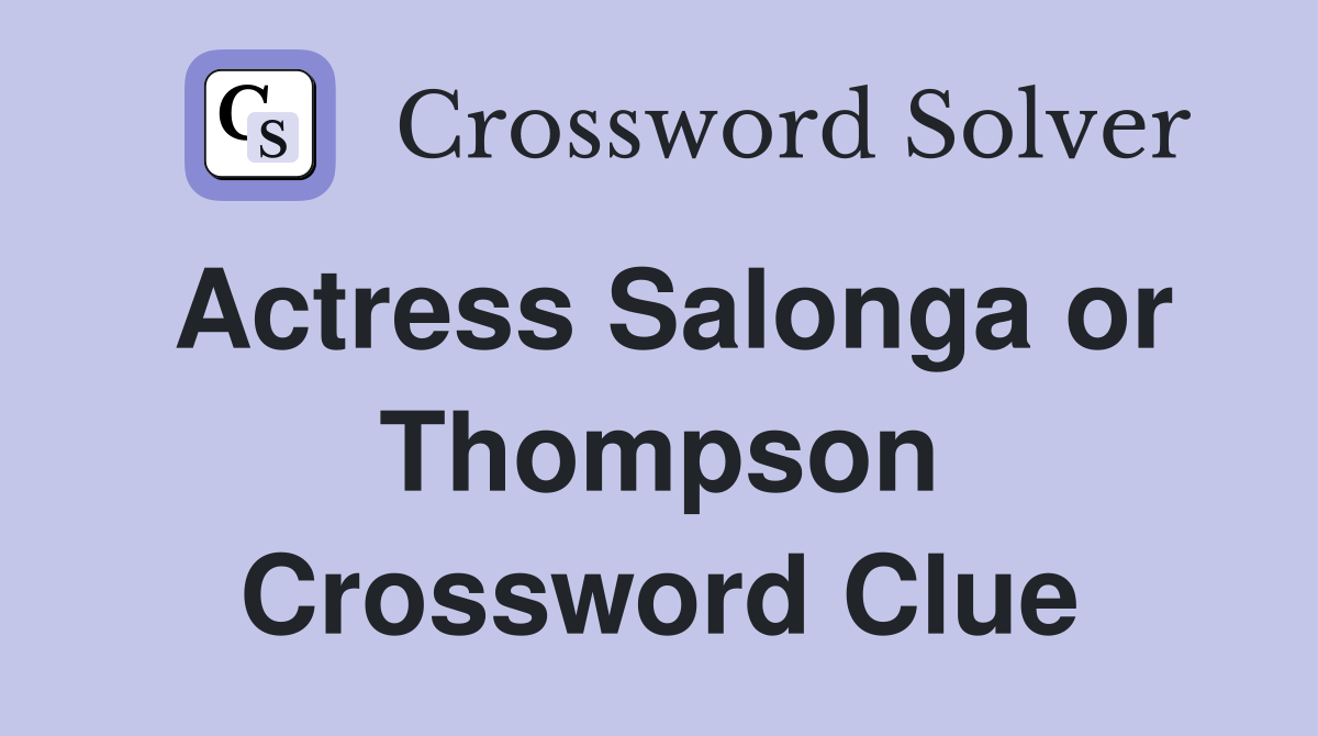 Actress Salonga or Thompson Crossword Clue