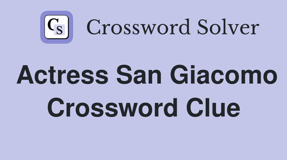 Actress San Giacomo Crossword Clue
