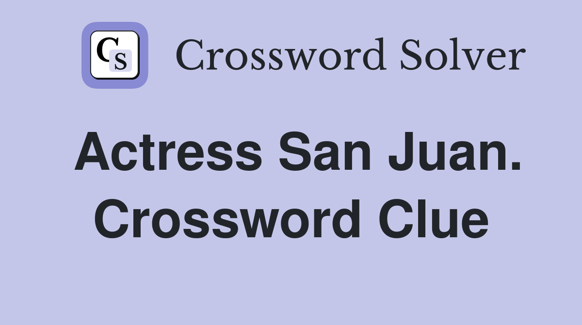 Actress San Juan. Crossword Clue