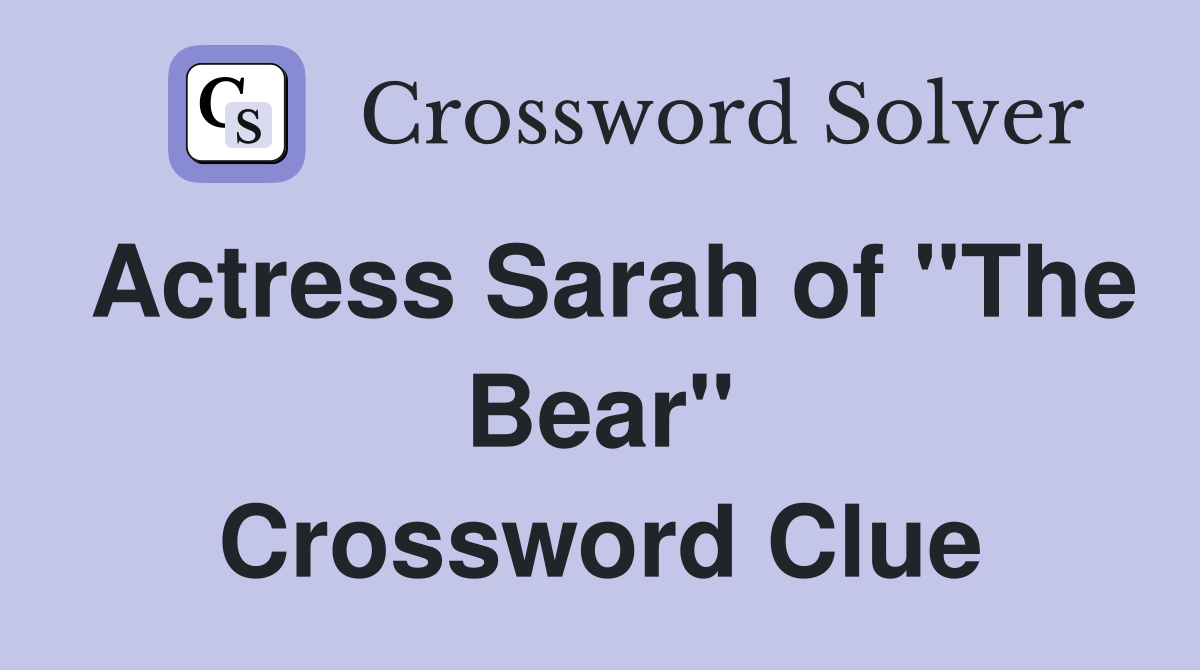 Actress Sarah of "The Bear" Crossword Clue