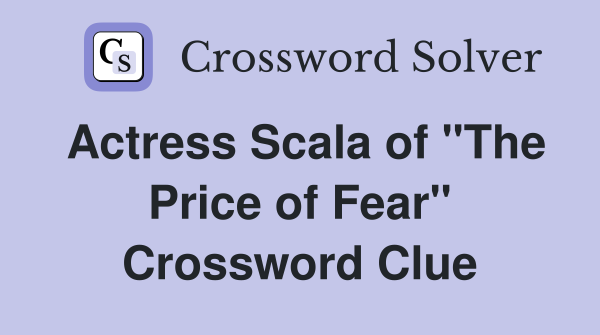 Actress Scala of "The Price of Fear" Crossword Clue