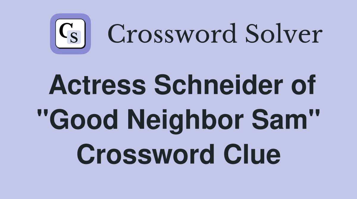 Actress Schneider of "Good Neighbor Sam" Crossword Clue