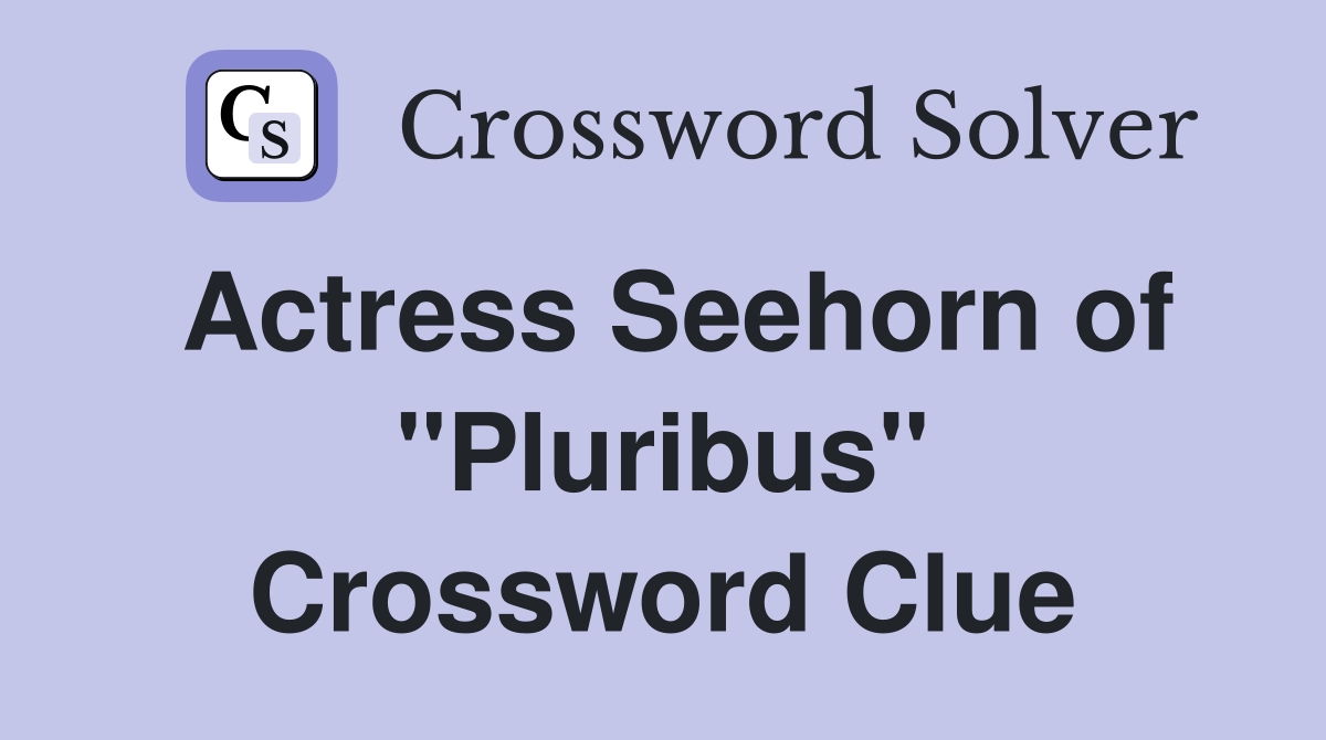 Actress Seehorn of "Pluribus" Crossword Clue