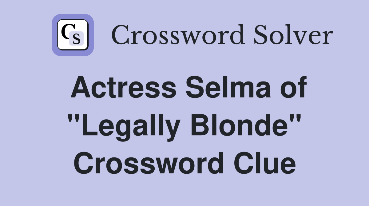 Actress Selma of "Legally Blonde" Crossword Clue