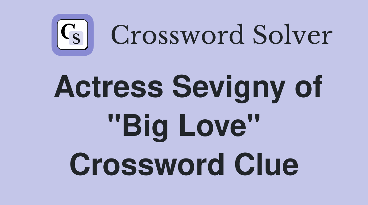 Actress Sevigny of "Big Love" Crossword Clue