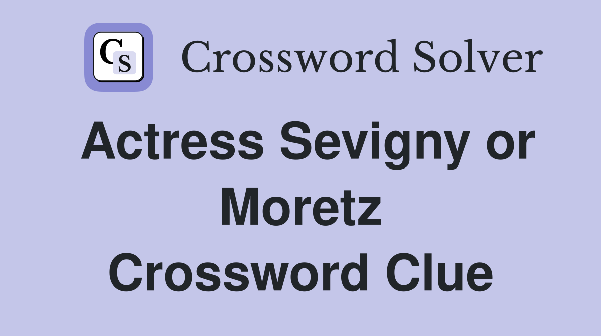 Actress Sevigny or Moretz Crossword Clue
