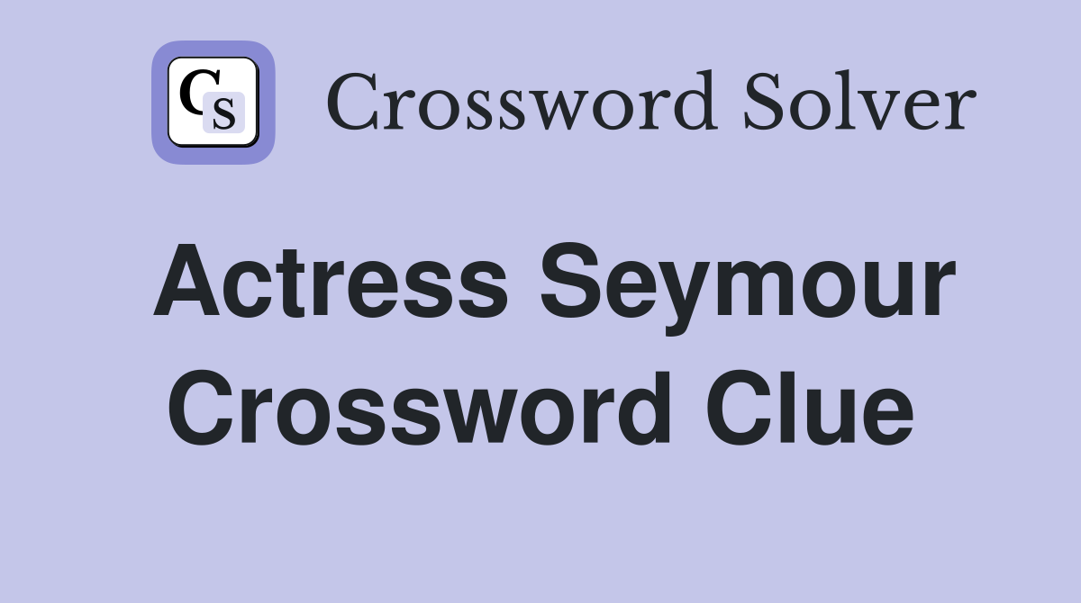 Actress Seymour Crossword Clue