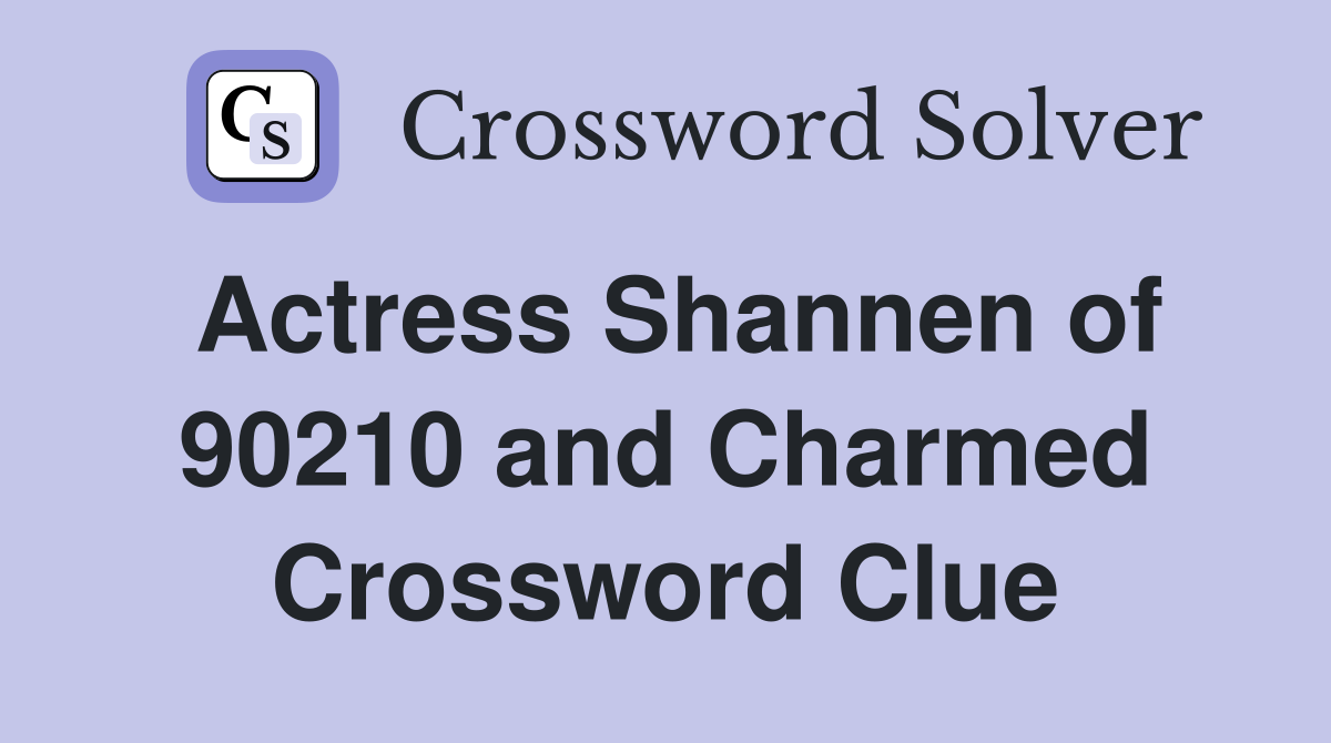 Actress Shannen of 90210 and Charmed Crossword Clue